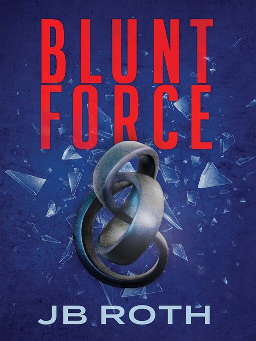 Title details for Blunt Force by JB Roth - Available